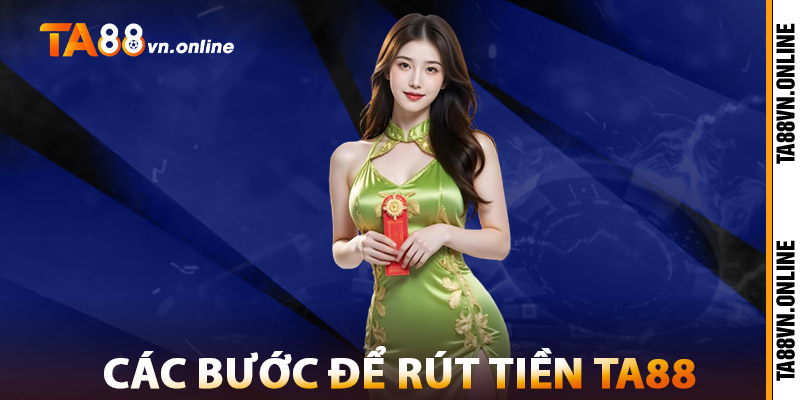 Rút Tiền TA88 – Giao Dịch Nhanh, Tiền Về Chỉ Trong 3 Phút 2 Các Bước Để Rút Tiền TA88