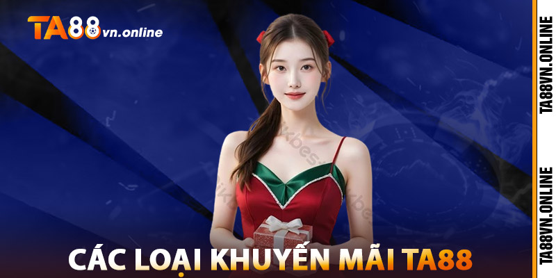 Khuyến Mãi TA88 – Tặng Quà Liên Tục Cho Thành Viên Cũ Mới 1 Các Loại Khuyến Mãi TA88