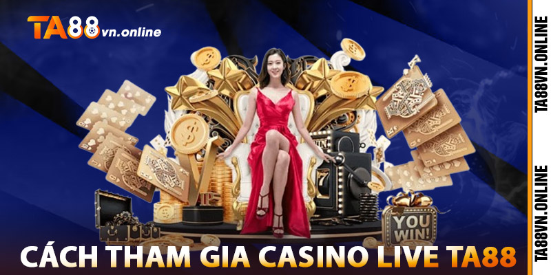 Cách Tham Gia Casino Live TA88
