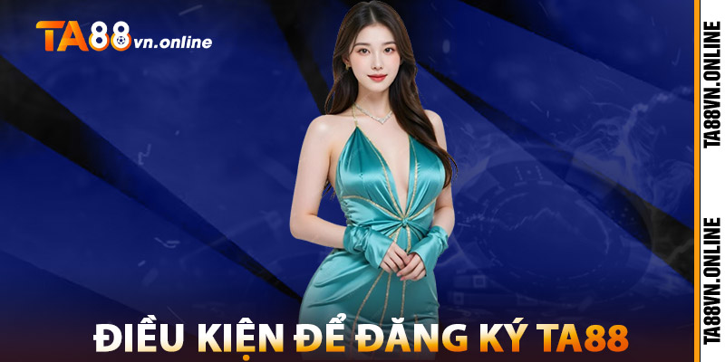 Đăng Ký TA88 – Bắt Đầu Hành Trình Thắng Lớn Ngay Hôm Nay 3 Điều Kiện Để Đăng Ký TA88