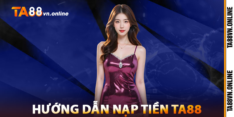 Hướng Dẫn Nạp Tiền TA88