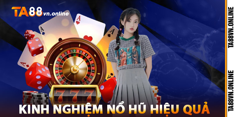 Nổ Hũ TA88 – Game Slot Sôi Động, Giải Thưởng Hấp Dẫn 3 Kinh Nghiệm Nổ Hũ TA88 Hiệu Quả