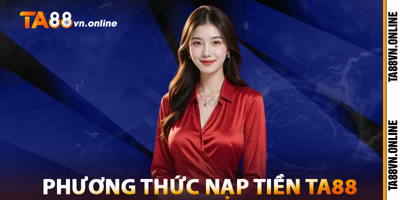 Phương Thức Nạp Tiền TA88