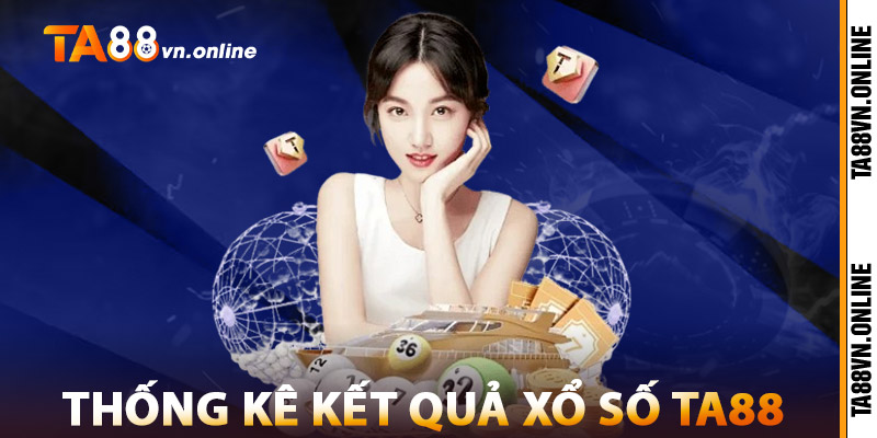 Xổ Số TA88 – Đặt Số Nhanh Gọn, Rút Thưởng Trong Tích Tắc 3 Thống Kê Kết Quả Xổ Số TA88