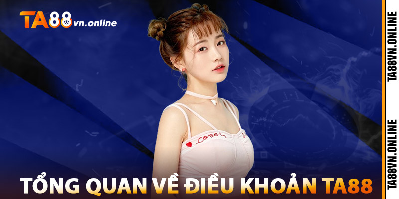 Điều Khoản TA88 – Cơ Sở Pháp Lý Minh Bạch Khi Tham Gia 1 Tổng Quan Về Điều Khoản TA88